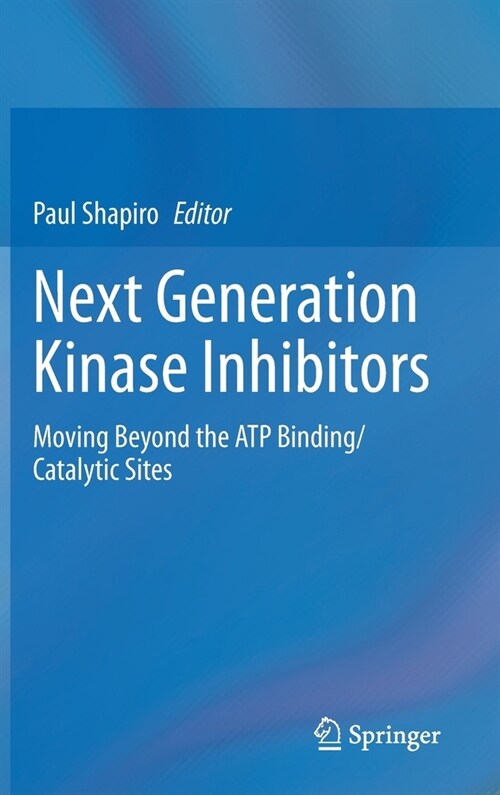 Next Generation Kinase Inhibitors: Moving Beyond the Atp Binding/Catalytic Sites (Hardcover, 2020)
