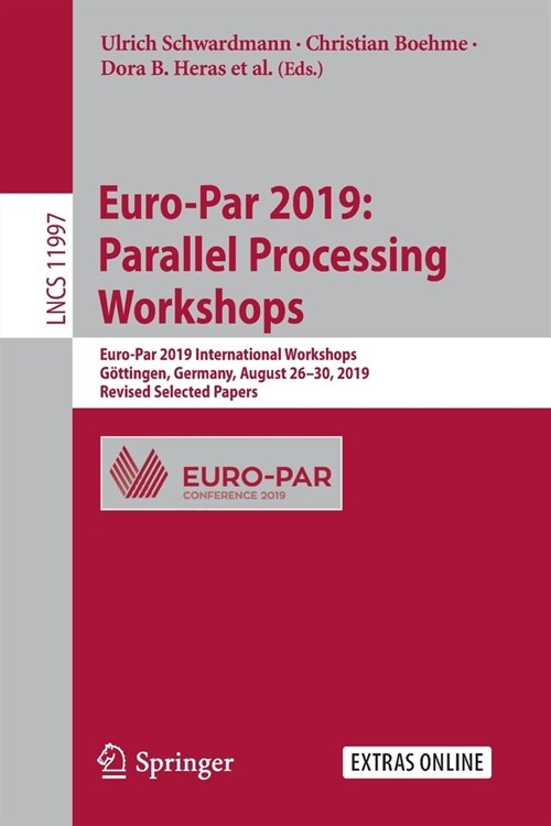 Euro-Par 2019: Parallel Processing Workshops: Euro-Par 2019 International Workshops, G?tingen, Germany, August 26-30, 2019, Revised Selected Papers (Paperback, 2020)
