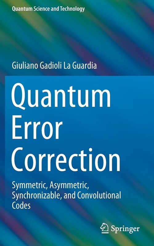 Quantum Error Correction: Symmetric, Asymmetric, Synchronizable, and Convolutional Codes (Hardcover, 2020)