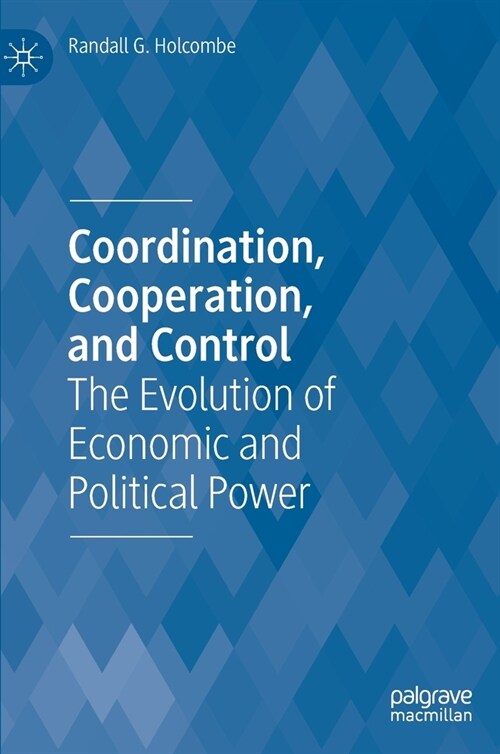 Coordination, Cooperation, and Control: The Evolution of Economic and Political Power (Hardcover, 2020)