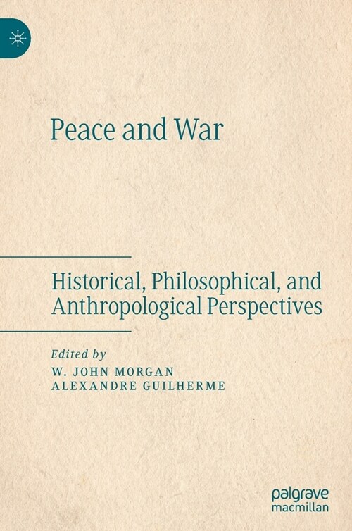 Peace and War: Historical, Philosophical, and Anthropological Perspectives (Hardcover, 2020)