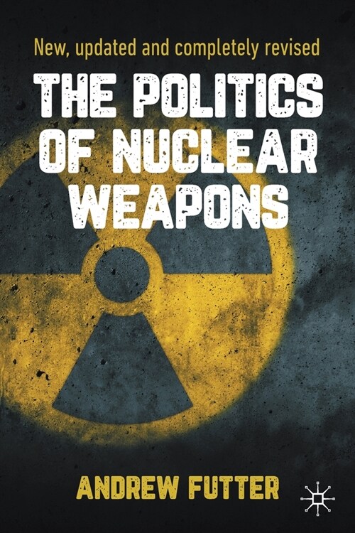 The Politics of Nuclear Weapons: New, Updated and Completely Revised (Paperback, 2, 2021)