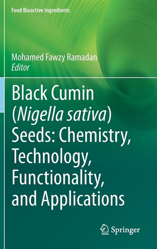 Black Cumin (Nigella Sativa) Seeds: Chemistry, Technology, Functionality, and Applications (Hardcover, 2021)