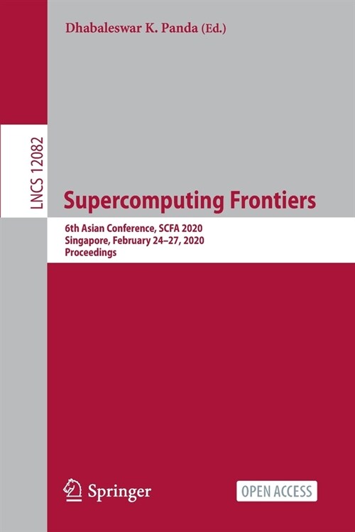 Supercomputing Frontiers: 6th Asian Conference, Scfa 2020, Singapore, February 24-27, 2020, Proceedings (Paperback, 2020)