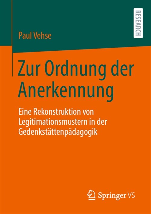 Zur Ordnung Der Anerkennung: Eine Rekonstruktion Von Legitimationsmustern in Der Gedenkst?tenp?agogik (Paperback, 1. Aufl. 2020)