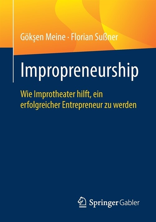 Impropreneurship: Wie Improtheater Hilft, Ein Erfolgreicher Entrepreneur Zu Werden (Paperback, 1. Aufl. 2020)