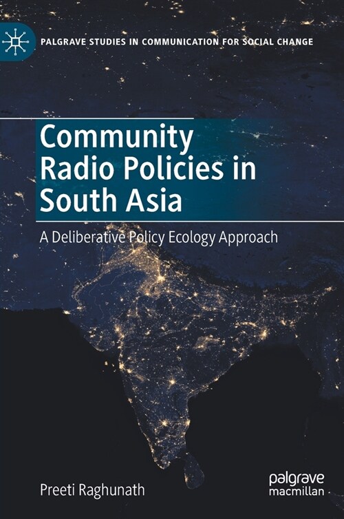 Community Radio Policies in South Asia: A Deliberative Policy Ecology Approach (Hardcover, 2020)