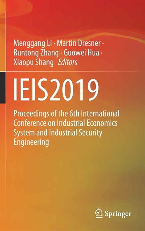 Ieis2019: Proceedings of the 6th International Conference on Industrial Economics System and Industrial Security Engineering (Hardcover, 2020)