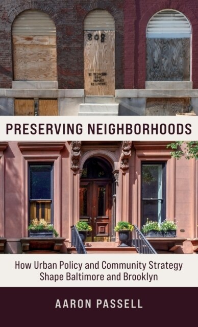 Preserving Neighborhoods: How Urban Policy and Community Strategy Shape Baltimore and Brooklyn (Hardcover)