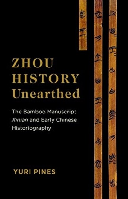 Zhou History Unearthed: The Bamboo Manuscript Xinian and Early Chinese Historiography (Paperback)