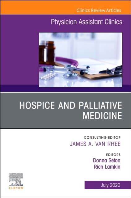 Hospice and Palliative Medicine, an Issue of Physician Assistant Clinics: Volume 5-3 (Paperback)