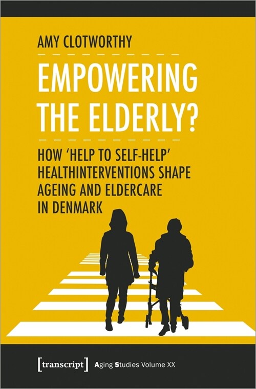 Empowering the Elderly?: How help to Self-Help Health Interventions Shape Ageing and Eldercare in Denmark (Paperback)