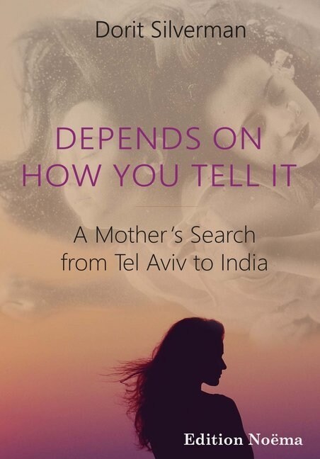 Depends on How You Tell It: A Mothers Search from Tel Aviv to India (Paperback)