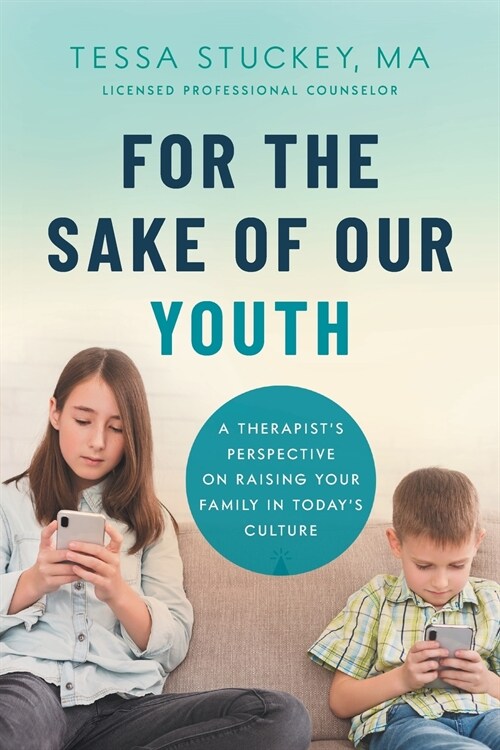 For the Sake of Our Youth: A Therapists Perspective on Raising Your Family in Todays Culture (Paperback)