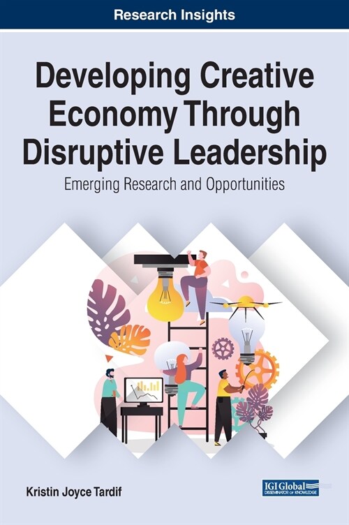 Developing Creative Economy Through Disruptive Leadership: Emerging Research and Opportunities (Hardcover)