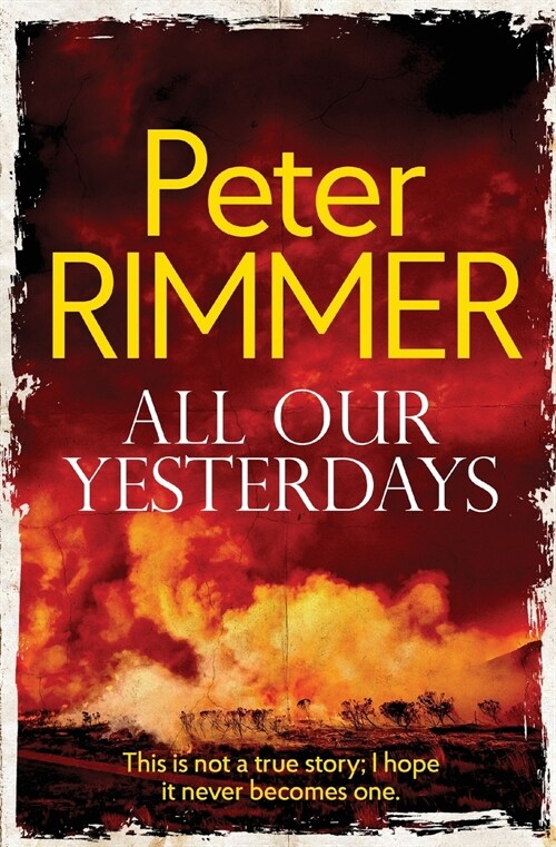 All Our Yesterdays: This is not a true story; I hope it never becomes one. (Paperback)