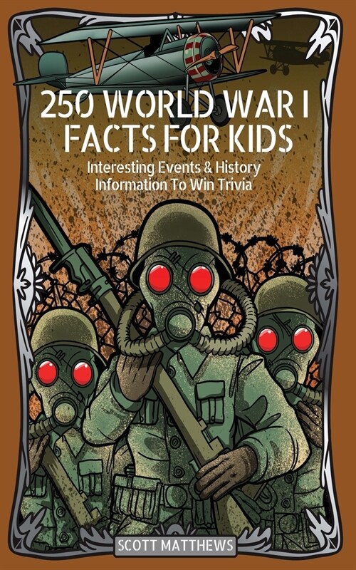 250 World War 1 Facts For Kids - Interesting Events & History Information To Win Trivia (Paperback)