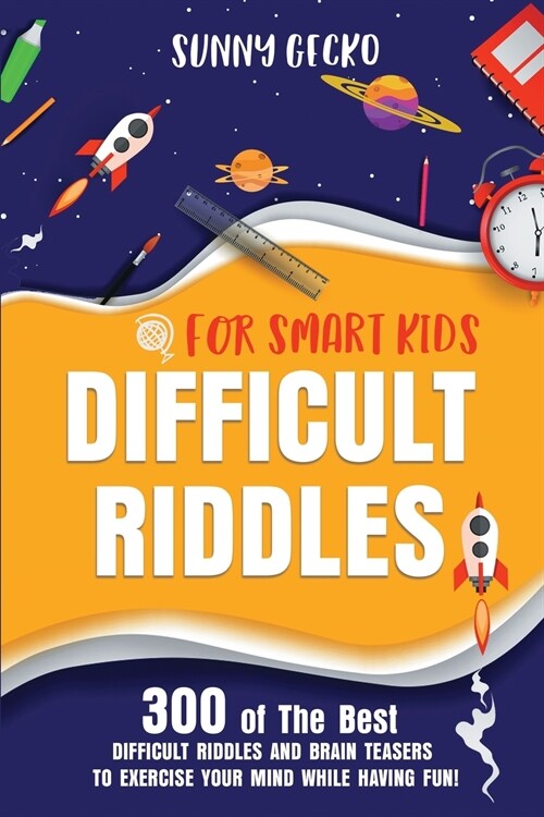 Difficult Riddles for Smart Kids: 300 of The Best Difficult Riddles and Brain Teasers to Exercise Your Mind While Having Fun! (Books for Smart Kids) (Paperback)