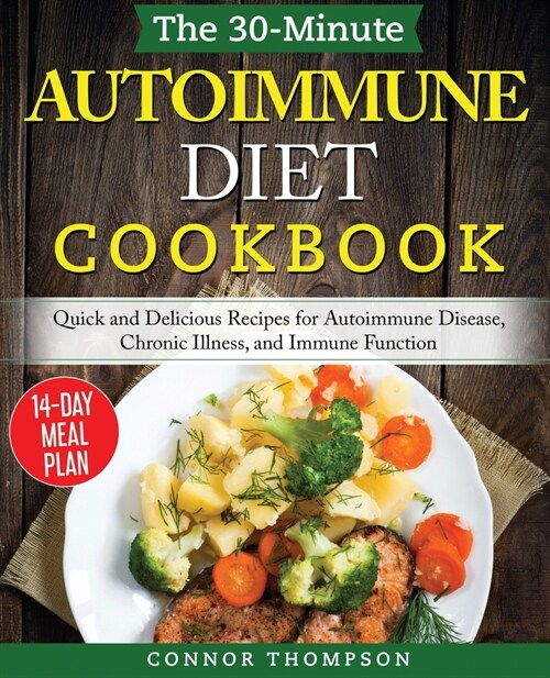 The 30-Minute Autoimmune Diet Cookbook: Quick and Delicious Recipes for Autoimmune Disease, Chronic Illness, and Immune Function (Paperback)