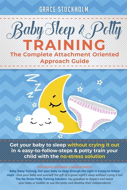Baby Sleep & Potty Training: THE COMPLETE ATTACHMENT ORIENTED APPROACH GUIDE: Get Your Baby to Sleep Without Crying It Out in 4 Easy-To-Follow Step (Paperback)