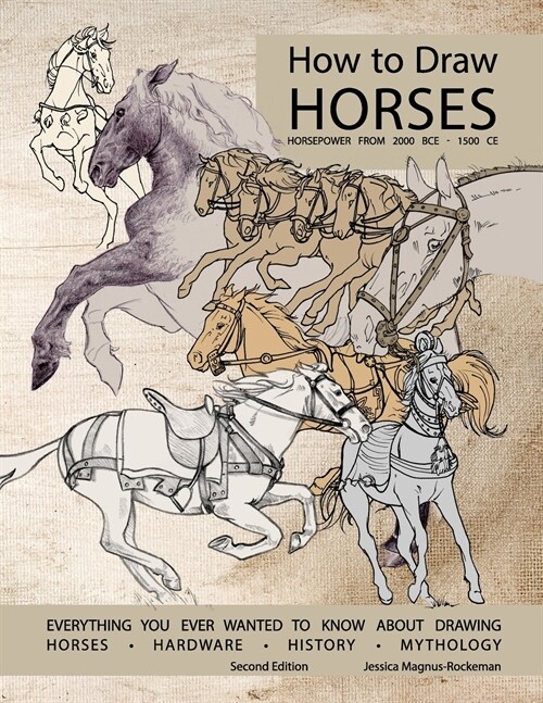 How to Draw Horses, Everything You Ever Wanted to Know About Drawing Horses, Hardware, History, and Mythology: Horsepower from 2000BCE-1500CE (Paperback, 2)