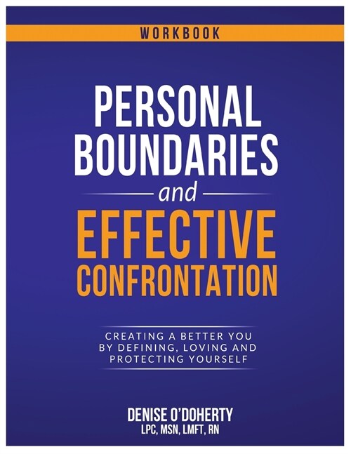 Personal Boundaries & Effective Confrontation: Creating a better You by defining, loving and protecting yourself. (Paperback)