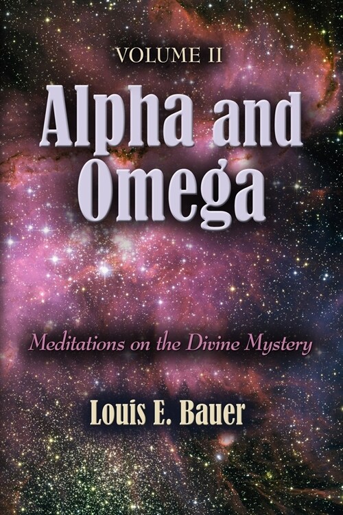 Alpha and Omega: Meditations on the Divine Mystery - Volume II (Paperback)