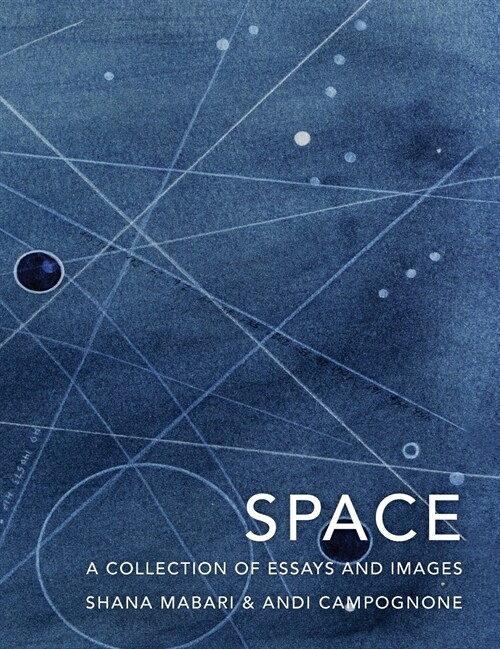 Space: A Collection of Essays and Images Curated by Shana Mabari and Andi Campognone (Hardcover, 2, Second with New)