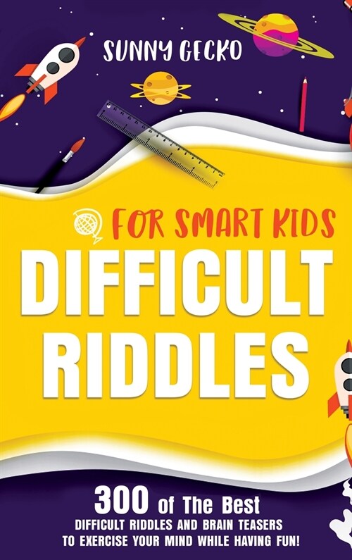 Difficult Riddles for Smart Kids: 300 of The Best Difficult Riddles and Brain Teasers to Exercise Your Mind While Having Fun! (Books for Smart Kids) (Hardcover)