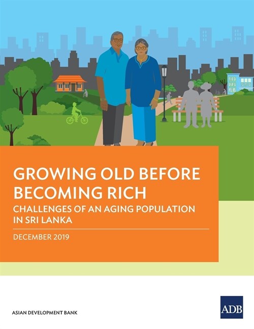 Growing Old Before Becoming Rich: Challenges of An Aging Population in Sri Lanka (Paperback)