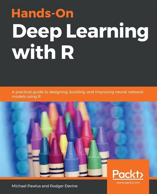 Hands-On Deep Learning with R : A practical guide to designing, building, and improving neural network models using R (Paperback)