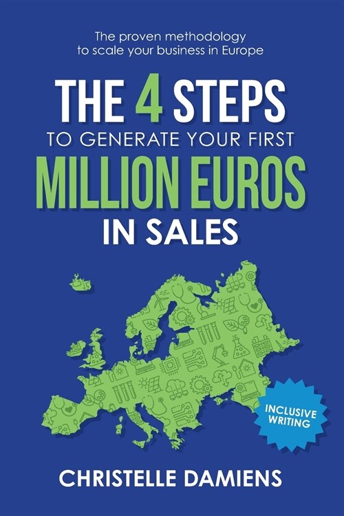 The 4 Steps to Generate Your First Million Euros in Sales: The proven methodology to scale your business in Europe (Paperback)