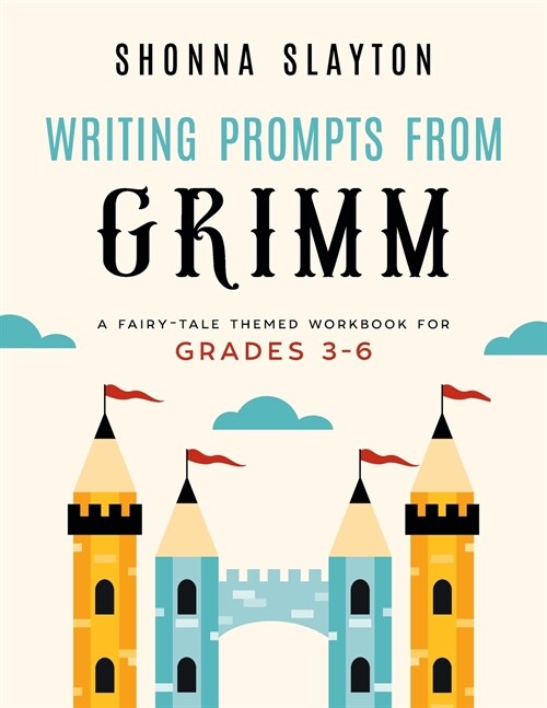 Writing Prompts From Grimm: A Fairy-Tale Themed Workbook for Grades 3 - 6 (Paperback)