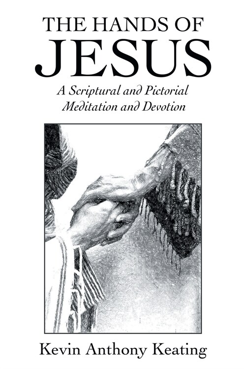 The Hands of Jesus: A Scriptural and Pictorial Meditation and Devotion (Paperback)