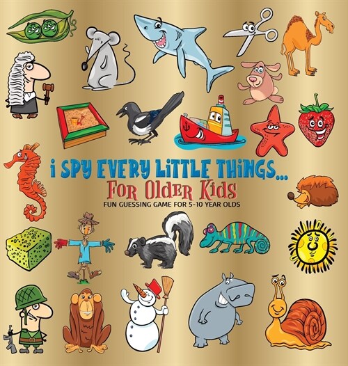 I Spy Every Little Thing for Older Kids: Fun Guessing Game for 5-10 Year Olds, Hardback (Hardcover)