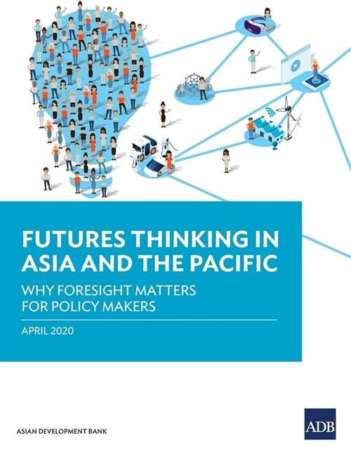 Futures Thinking in Asia and the Pacific: Why Foresight Matters for Policy Makers (Paperback)