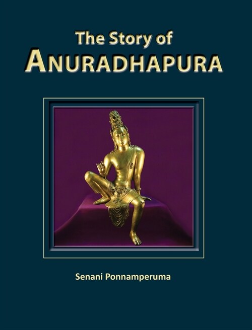 The Story of Anuradhapura: The History of Anuradhapura (Hardcover, 2)