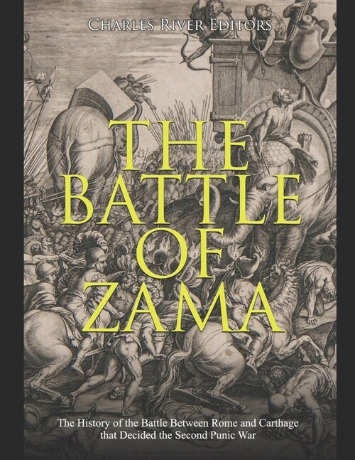 The Battle of Zama: The History of the Battle Between Rome and Carthage that Decided the Second Punic War (Paperback)
