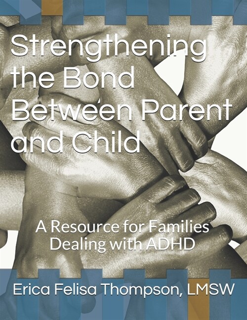 Strengthening the Bond Between Parent and Child: A Resource for Families Dealing with ADHD (Paperback)