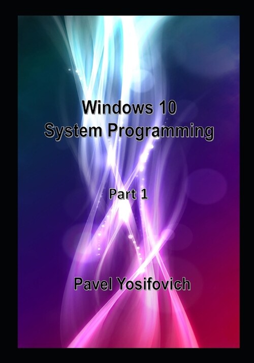 Windows 10 System Programming, Part 1 (Paperback)