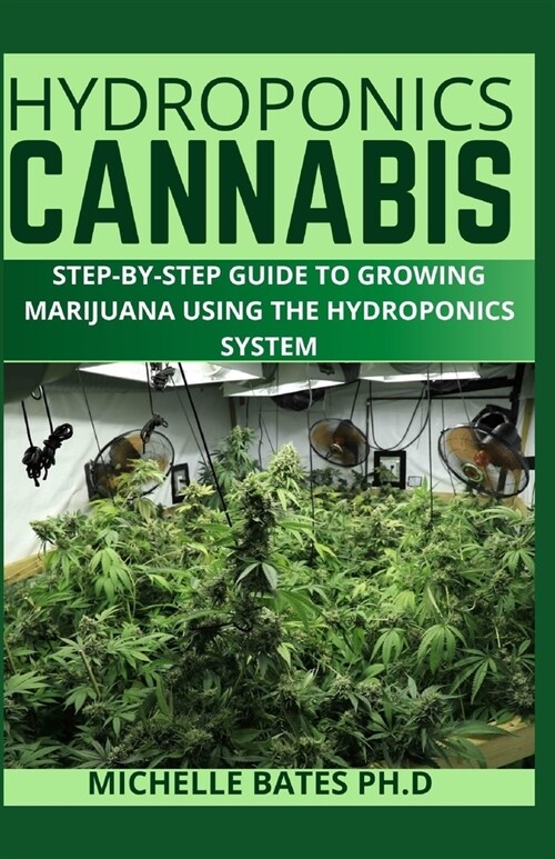 Hydroponics Cannabis: Step-By-Step Guide to Growing Marijuana Using the Hydroponics System (Paperback)