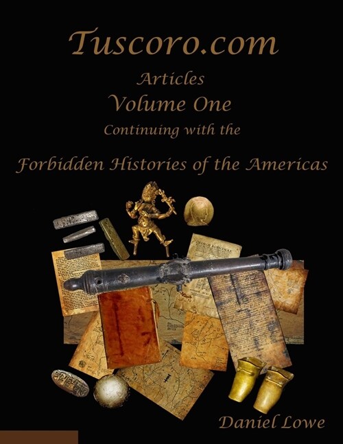 The Forbidden Histories of the Americas Volume One: Articles from Tuscoro.com (Paperback)