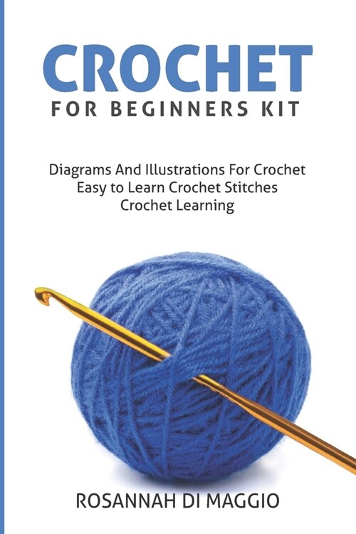 Crochet For Beginners Kit: Kit Beginners And Illustrations For Crochet book Crochet Stitchers-Crochet Easy Learning crochet hook (Paperback)