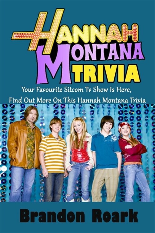 Hannah Montana Trivia: Your Favourite Sitcom Tv Show Is Here, Find Out More On This Hannah Montana Trivia (Paperback)