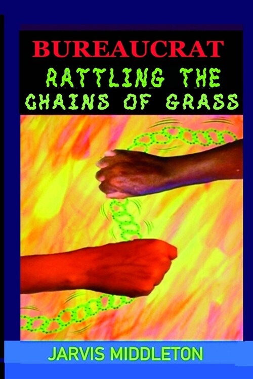 Bureaucrat: Rattling the Chains of Grass (Paperback)