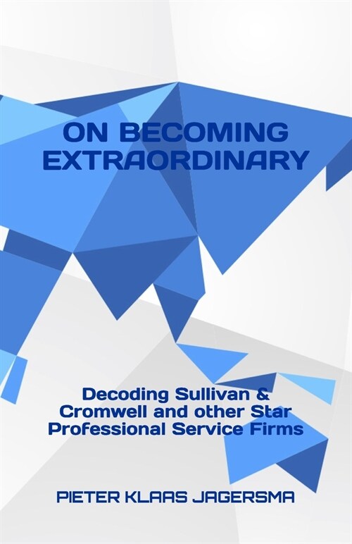 On Becoming Extraordinary: Decoding Sullivan & Cromwell and other Star Professional Service Firms (Paperback)