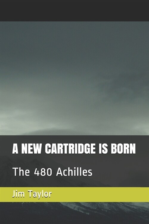 A New Cartridge Is Born: The 480 Achilles (Paperback)