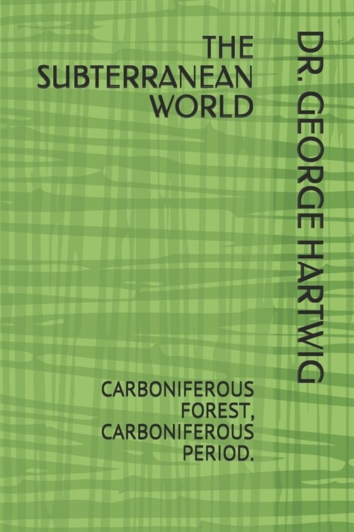 The Subterranean World: Carboniferous Forest, Carboniferous Period. (Paperback)