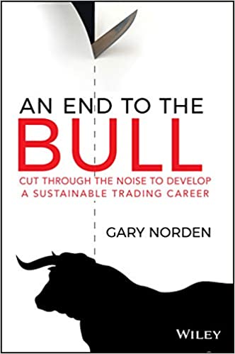 An End to the Bull: Cut Through the Noise to Develop a Sustainable Trading Career (Paperback)