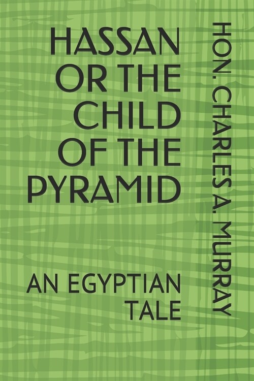 Hassan or the Child of the Pyramid: An Egyptian Tale (Paperback)